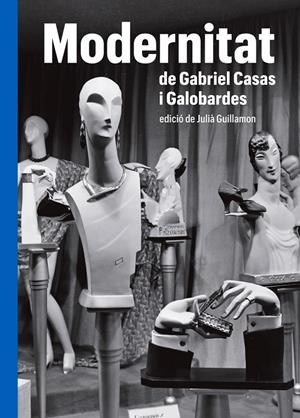 MODERNITAT DE GABRIEL CASAS Y GALOBARDES | 9788419075000 | GUILLAMON, JULIÀ (ED.) | Galatea Llibres | Librería online de Reus, Tarragona | Comprar libros en catalán y castellano online