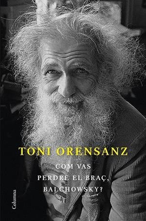 COM VAS PERDRE EL BRAÇ, BALCHOWSKY? | 9788466428576 | ORENSANZ, TONI | Galatea Llibres | Llibreria online de Reus, Tarragona | Comprar llibres en català i castellà online