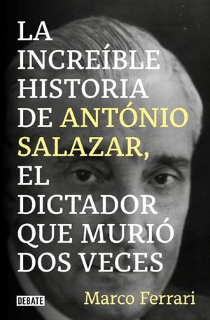LA INCREÍBLE HISTORIA DE ANTÓNIO SALAZAR, EL DICTADOR QUE MURIÓ DOS VECES. | 9788418619083 | FERRARI, MARCO | Galatea Llibres | Llibreria online de Reus, Tarragona | Comprar llibres en català i castellà online