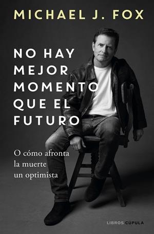 NO HAY MEJOR MOMENTO QUE EL FUTURO | 9788448029197 | J. FOX, MICHAEL | Galatea Llibres | Llibreria online de Reus, Tarragona | Comprar llibres en català i castellà online