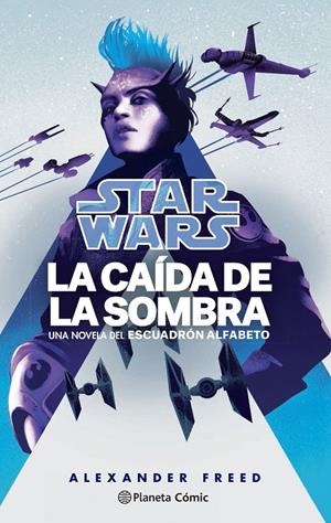 STAR WARS. LA CAÍDA DE LA SOMBRA. ESCUADRÓN ALFABETO 2/3 | 9788411121132 | FREED, ALEXANDER | Galatea Llibres | Llibreria online de Reus, Tarragona | Comprar llibres en català i castellà online