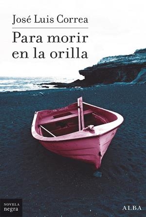 PARA MORIR EN LA ORILLA | 9788490658161 | CORREA, JOSÉ LUIS | Galatea Llibres | Librería online de Reus, Tarragona | Comprar libros en catalán y castellano online