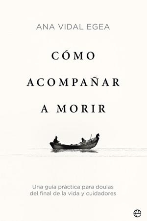CÓMO ACOMPAÑAR A MORIR | 9788413842509 | VIDAL EGEA, ANA | Galatea Llibres | Librería online de Reus, Tarragona | Comprar libros en catalán y castellano online