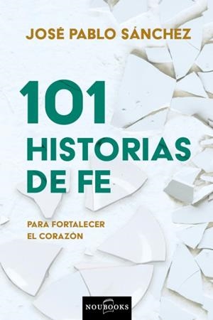 101 HISTORIAS DE FE | 9788412346336 | JOSÉ PABLO SÁNCHEZ | Galatea Llibres | Llibreria online de Reus, Tarragona | Comprar llibres en català i castellà online