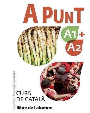 A PUNT A1+A2 CURS DE CATALA LLIBRE DE L'ALUMNE | 9788491912088 | VILAGRASA GANDIA, ALBERT | Galatea Llibres | Llibreria online de Reus, Tarragona | Comprar llibres en català i castellà online