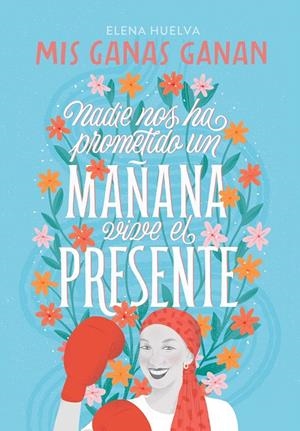 MIS GANAS GANAN. NADIE NOS HA PROMETIDO UN MAÑANA, VIVE EL PRESENTE. | 9788418594649 | HUELVA,ELENA | Galatea Llibres | Librería online de Reus, Tarragona | Comprar libros en catalán y castellano online
