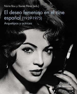 EL DESEO FEMENINO EN EL CINE ESPAÑOL (1939-1975) | 9788437643687 | BOU, NURIA/PÉREZ, XAVIER | Galatea Llibres | Llibreria online de Reus, Tarragona | Comprar llibres en català i castellà online