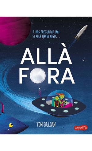 ALLÀ FORA | 9788418279256 | SULLIVAN, TOM | Galatea Llibres | Librería online de Reus, Tarragona | Comprar libros en catalán y castellano online