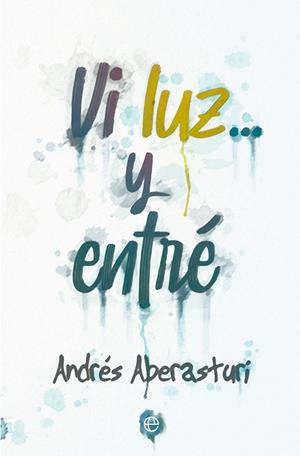 VI LUZ... Y ENTRÉ | 9788413842547 | ABERASTURI, ANDRÉS | Galatea Llibres | Librería online de Reus, Tarragona | Comprar libros en catalán y castellano online