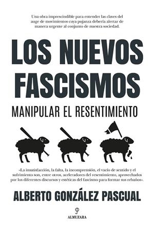 LOS NUEVOS FASCISMOS. MANIPULAR EL RESENTIMIENTO | 9788418757617 | GONZÁLEZ PASCUAL, ALBERTO | Galatea Llibres | Llibreria online de Reus, Tarragona | Comprar llibres en català i castellà online