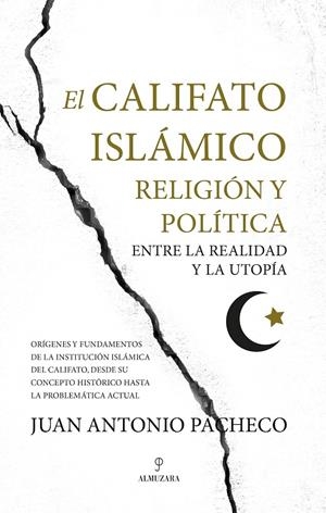 EL CALIFATO ISLÁMICO. RELIGIÓN Y POLÍTICA ENTRE LA REALIDAD Y LA UTOPÍA | 9788416750726 | PACHECO, JUAN ANTONIO | Galatea Llibres | Llibreria online de Reus, Tarragona | Comprar llibres en català i castellà online
