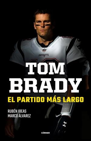 TOM BRADY. EL PARTIDO MÁS LARGO | 9788412414707 | IBEAS, RUBÉN / ÁLVAREZ, MARCO | Galatea Llibres | Llibreria online de Reus, Tarragona | Comprar llibres en català i castellà online