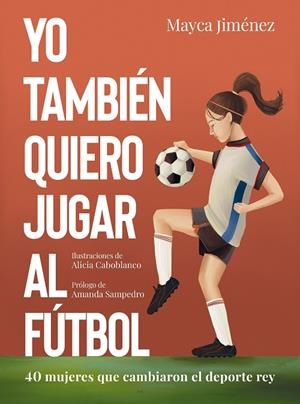 YO TAMBIÉN QUIERO JUGAR AL FÚTBOL | 9788418820274 | JIMÉNEZ, MAYCA/CABOBLANCO, ALICIA | Galatea Llibres | Llibreria online de Reus, Tarragona | Comprar llibres en català i castellà online