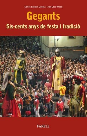 GEGANTS SIS-CENTS ANYS DE FESTA I TRADICIO | 9788417116507 | FREIXES CODINA, CARLES / GRAU MARTÍ, JAN | Galatea Llibres | Librería online de Reus, Tarragona | Comprar libros en catalán y castellano online