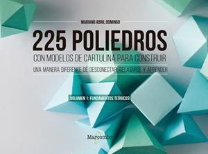 225 POLIEDROS CON MODELOS DE CARTULINA PARA CONSTRUIR. VOLUMEN 1: FUNDAMENTOS TE | 9788426733450 | ABRIL DOMINGO, MARIANO | Galatea Llibres | Llibreria online de Reus, Tarragona | Comprar llibres en català i castellà online