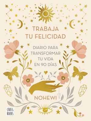 TRABAJA TU FELICIDAD. DIARIO  PARA TRANSFORMAR TU VIDA EN 90 DÍAS | 9788408251873 | NOHEWI | Galatea Llibres | Llibreria online de Reus, Tarragona | Comprar llibres en català i castellà online