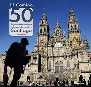 EL CAMINO: 50 LUGARES CON ENCANTO DE SOMPORT Y RONCESVALLES A SANTIAGO | 9788418735059 | MENCOS ARRAIZA , CARLOS | Galatea Llibres | Librería online de Reus, Tarragona | Comprar libros en catalán y castellano online