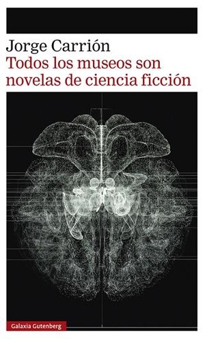 TODOS LOS MUSEOS SON NOVELAS DE CIENCIA FICCIÓN | 9788418807657 | CARRIÓN, JORGE | Galatea Llibres | Llibreria online de Reus, Tarragona | Comprar llibres en català i castellà online