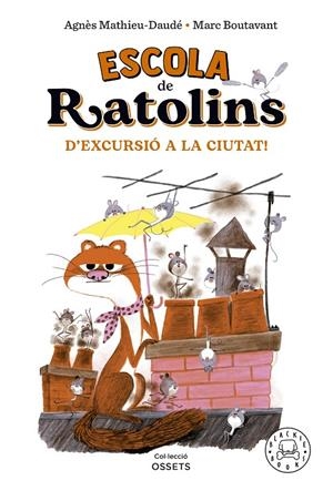 ESCOLA DE RATOLINS. D'EXCURSIÓ A LA CIUTAT! | 9788418733864 | MATHIEU-DAUDÉ, AGNÈS | Galatea Llibres | Llibreria online de Reus, Tarragona | Comprar llibres en català i castellà online