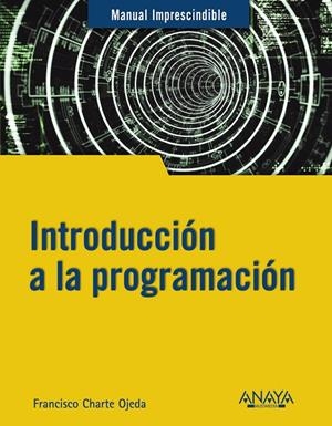 INTRODUCCION A LA PROGRAMACION | 9788441543539 | CHARTE, FRANCISCO | Galatea Llibres | Librería online de Reus, Tarragona | Comprar libros en catalán y castellano online