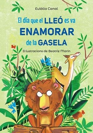 EL DIA QUE EL LLEO ES VA ENAMORAR DE LA GASELA | 9788448955823 | CANAL, EULALIA | Galatea Llibres | Llibreria online de Reus, Tarragona | Comprar llibres en català i castellà online