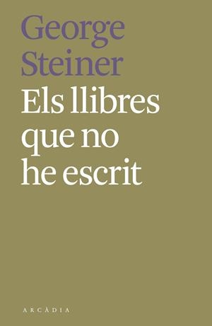ELS LLIBRES QUE NO HE ESCRIT | 9788412373189 | STEINER, GEORGE | Galatea Llibres | Llibreria online de Reus, Tarragona | Comprar llibres en català i castellà online