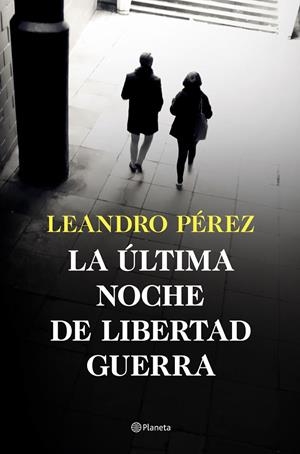 LA ÚLTIMA NOCHE DE LIBERTAD GUERRA | 9788408252870 | PÉREZ, LEANDRO | Galatea Llibres | Librería online de Reus, Tarragona | Comprar libros en catalán y castellano online