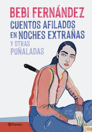 CUENTOS AFILADOS EN NOCHES EXTRAÑAS Y OTRAS PUÑALADAS | 9788408254676 | FERNÁNDEZ, BEBI | Galatea Llibres | Llibreria online de Reus, Tarragona | Comprar llibres en català i castellà online