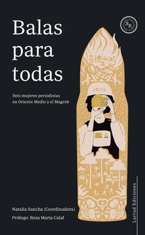BALAS PARA TODAS SEIS MUJERES PERIODISTAS EN ORIENTE MEDIO Y EL MAGREB | 9788412241389 | AA.VV | Galatea Llibres | Librería online de Reus, Tarragona | Comprar libros en catalán y castellano online