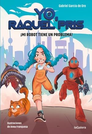 YO, RAQUEL PRIS 1. ¡MI ROBOT TIENE UN PROBLEMA! | 9788424670931 | GARCÍA DE ORO, GABRIEL | Galatea Llibres | Librería online de Reus, Tarragona | Comprar libros en catalán y castellano online