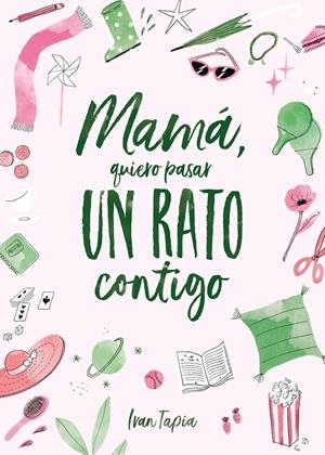 MAMÁ, QUIERO PASAR UN RATO CONTIGO | 9788418820311 | TAPIA, IVAN | Galatea Llibres | Llibreria online de Reus, Tarragona | Comprar llibres en català i castellà online