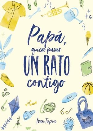 PAPÁ, QUIERO PASAR UN RATO CONTIGO | 9788418820304 | TAPIA, IVAN | Galatea Llibres | Llibreria online de Reus, Tarragona | Comprar llibres en català i castellà online