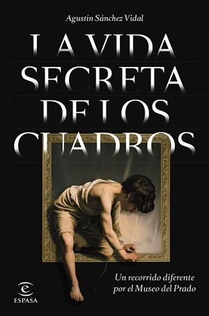LA VIDA SECRETA DE LOS CUADROS | 9788467064841 | SÁNCHEZ VIDAL, AGUSTÍN | Galatea Llibres | Librería online de Reus, Tarragona | Comprar libros en catalán y castellano online