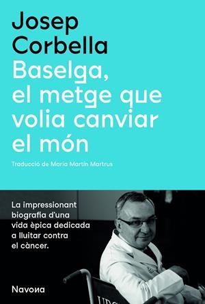 BASELGA, EL METGE QUE VOLIA CANVIAR EL MÓN | 9788419179067 | CORBELLA, JOSEP | Galatea Llibres | Librería online de Reus, Tarragona | Comprar libros en catalán y castellano online