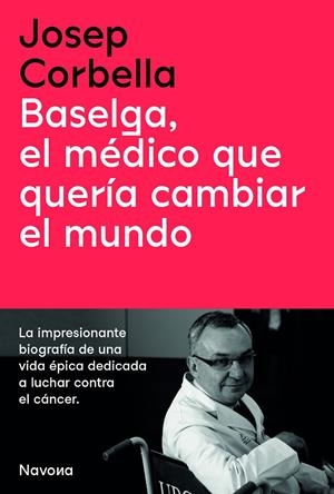 BASELGA, EL MÉDICO QUE QUERÍA CAMBIAR EL MUNDO | 9788419179050 | CORBELLA, JOSEP | Galatea Llibres | Librería online de Reus, Tarragona | Comprar libros en catalán y castellano online