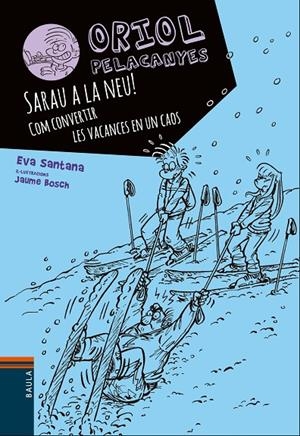 ORIOL PELACANYES. SARAU A LA NEU!. COM CONVERTIR LES VACANCES EN UN CAOS | 9788447932825 | SANTANA BIGAS, EVA | Galatea Llibres | Llibreria online de Reus, Tarragona | Comprar llibres en català i castellà online