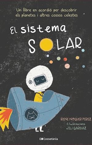 EL SISTEMA SOLAR UN LLIBRE EN ACORDIO PER DESCOBRIR ELS PLANETES I ALTRES COSSOS CELESTES | 9788413560991 | NOGUER PEREZ, IRENE | Galatea Llibres | Llibreria online de Reus, Tarragona | Comprar llibres en català i castellà online