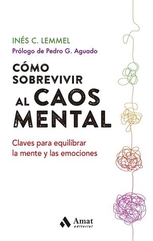 COMO SOBREVIVIR AL CAOS MENTAL CLAVES PARA EQUILIBRAR LA MENTE Y LAS EMOCIONES | 9788497355452 | C. LEMMEL, INES | Galatea Llibres | Librería online de Reus, Tarragona | Comprar libros en catalán y castellano online