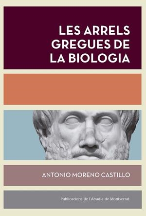 LES ARRELS GREGUES DE LA BIOLOGIA | 9788491912217 | MORENO CASTILLO, ANTONIO | Galatea Llibres | Llibreria online de Reus, Tarragona | Comprar llibres en català i castellà online