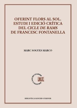 OFERINT FLORS AL SOL ESTUDI I EDICIO CRITICA DEL CICLE DE RAMS DE FRANCESC FONTANELLA | 9788491912170 | SOGUES MARCO, MARC | Galatea Llibres | Llibreria online de Reus, Tarragona | Comprar llibres en català i castellà online