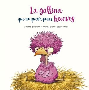 LA GALLINA QUE NO QUERÍA PONER HUEVOS | 9788491455394 | DE LA CROIX, SÉVERINE/SIGNOL, ANTHONY | Galatea Llibres | Llibreria online de Reus, Tarragona | Comprar llibres en català i castellà online