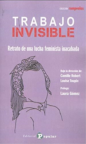 TRABAJO INVISIBLE:RETRATO DE UNA LUCHA FEMINISTA INACABADA | 9788478848362 | ROBERT, CAMILLE/TOUPIN, LOUISE | Galatea Llibres | Librería online de Reus, Tarragona | Comprar libros en catalán y castellano online