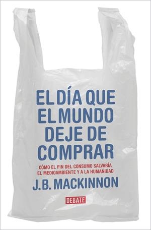 EL DÍA QUE EL MUNDO DEJE DE COMPRAR | 9788417636920 | MACKINNON, J.B. | Galatea Llibres | Llibreria online de Reus, Tarragona | Comprar llibres en català i castellà online