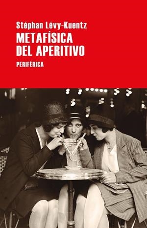 METAFÍSICA DEL APERITIVO | 9788418838255 | LÉVY-KUENTZ, STÉPHAN | Galatea Llibres | Librería online de Reus, Tarragona | Comprar libros en catalán y castellano online