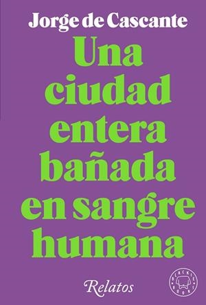 UNA CIUDAD ENTERA BAÑADA EN SANGRE HUMANA | 9788418733994 | DE CASCANTE, JORGE | Galatea Llibres | Llibreria online de Reus, Tarragona | Comprar llibres en català i castellà online