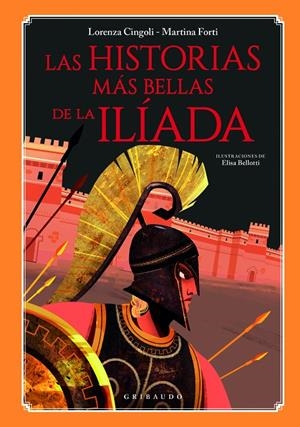 LAS HISTORIAS MÁS BELLAS DE LA ILÍADA | 9788412394078 | CINGOLI, LORENZA/FORTI, MARTINA | Galatea Llibres | Librería online de Reus, Tarragona | Comprar libros en catalán y castellano online