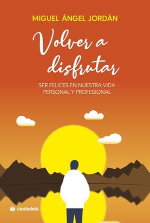 VOLVER A DISFRUTAR SER FELICES EN NUESTRA VIDA PERSONAL Y PROFESIONAL | 9788415436515 | JORDÁN, MIGUEL ÁNGEL | Galatea Llibres | Llibreria online de Reus, Tarragona | Comprar llibres en català i castellà online