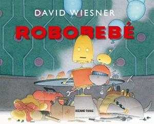 ROBOBEBE | 9786075573373 | WEISNER, DAVID | Galatea Llibres | Librería online de Reus, Tarragona | Comprar libros en catalán y castellano online