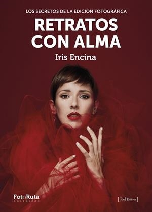 RETRATOS CON ALMA LOS SECRETOS DE LA EDICIÓN FOTOGRÁFICA | 9788412494501 | ENCINA, IRIS | Galatea Llibres | Llibreria online de Reus, Tarragona | Comprar llibres en català i castellà online