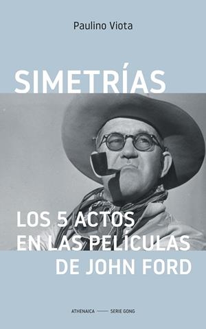 SIMETRÍAS. LOS 5 ACTOS EN LAS PELÍCULAS DE  JOHN FORD | 9788418239519 | VIOTA CABRERO, PAULINO | Galatea Llibres | Librería online de Reus, Tarragona | Comprar libros en catalán y castellano online